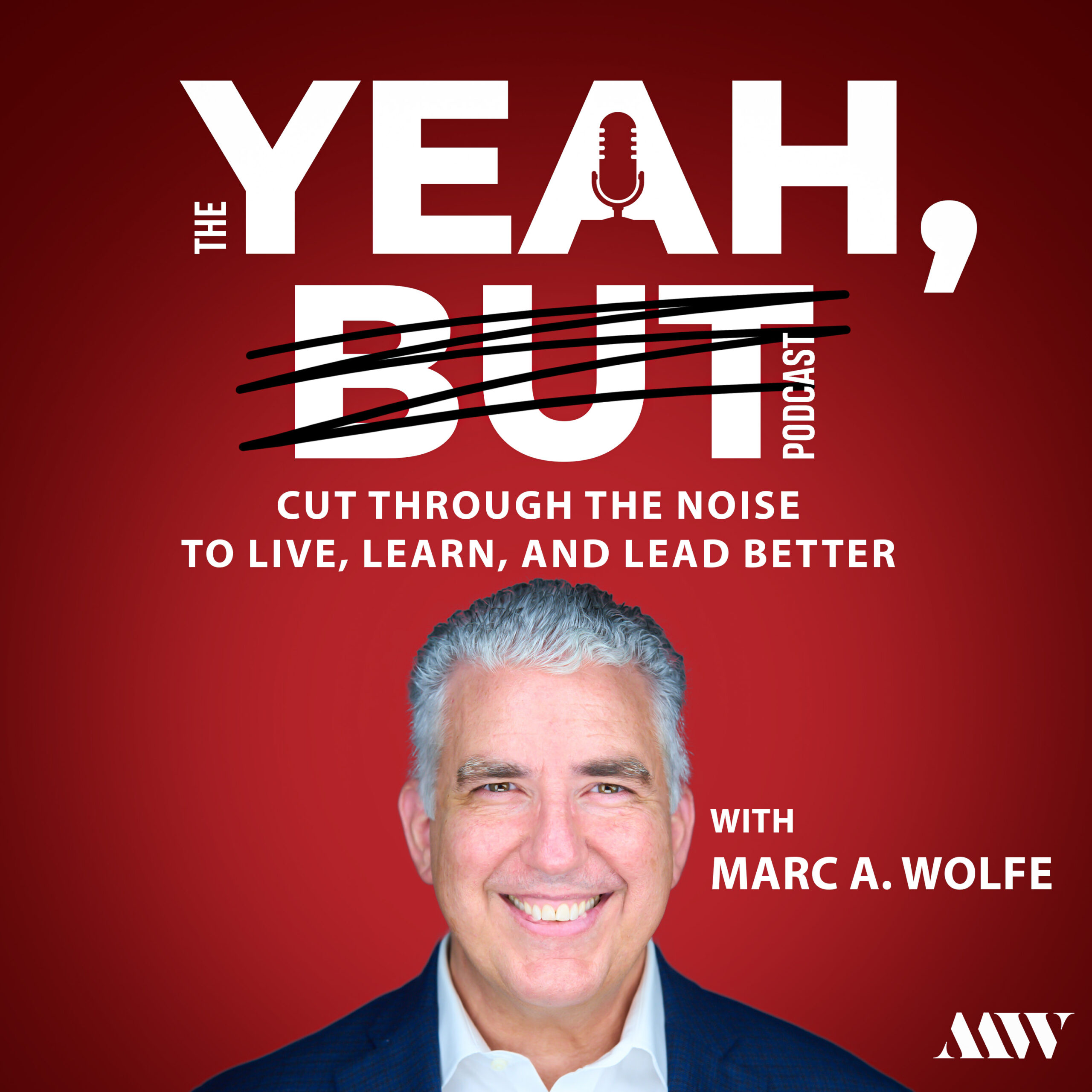 The YEAH, BUT Podcast with Marc A. Wolfe